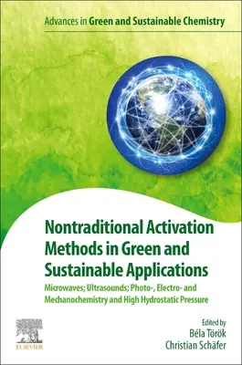 Nietradycyjne metody aktywacji w ekologicznych i zrównoważonych zastosowaniach: Mikrofale; Ultradźwięki; Foto-, Elektro- i Mechanochemia oraz High Hydro - Nontraditional Activation Methods in Green and Sustainable Applications: Microwaves; Ultrasounds; Photo-, Electro- And Mechanochemistry and High Hydro