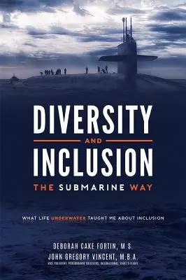 Różnorodność i integracja na łodzi podwodnej: Czego życie pod wodą nauczyło mnie o integracji - Diversity and Inclusion the Submarine Way: What Life Underwater Taught Me about Inclusion