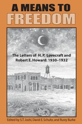 A Means to Freedom: Listy H. P. Lovecrafta i Roberta E. Howarda (tom 1) - A Means to Freedom: The Letters of H. P. Lovecraft and Robert E. Howard (Volume 1)