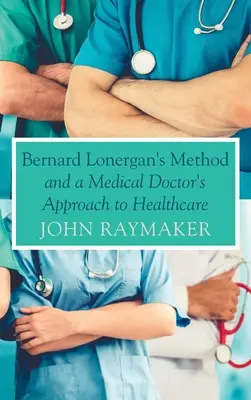 Metoda Bernarda Lonergana a podejście lekarza do opieki zdrowotnej - Bernard Lonergan's Method and a Medical Doctor's Approach to Healthcare