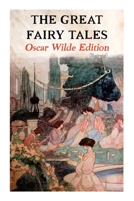 The Great Fairy Tales - Oscar Wilde Edition (ilustrowane): Szczęśliwy Książę, Słowik i Róża, Oddany Przyjaciel, Samolubny Olbrzym, The - The Great Fairy Tales - Oscar Wilde Edition (Illustrated): The Happy Prince, The Nightingale and the Rose, The Devoted Friend, The Selfish Giant, The