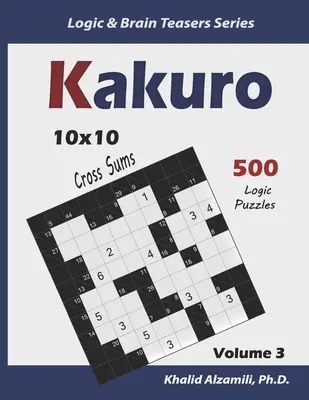 Kakuro: 500 zagadek logicznych (10x10): Zachowaj młody mózg - Kakuro: 500 Logic Puzzles (10x10): Keep Your Brain Young