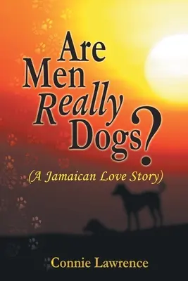 Czy mężczyźni to naprawdę psy? (Jamajska historia miłosna) - Are Men Really Dogs?: (A Jamaican Love Story)
