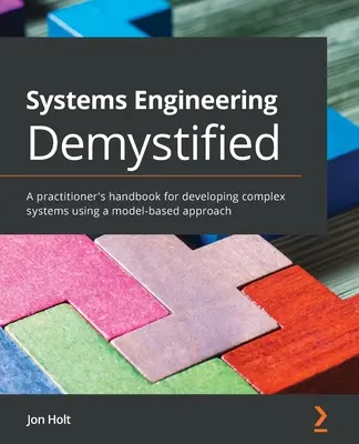 Systems Engineering Demystified: Podręcznik praktyka do tworzenia złożonych systemów przy użyciu podejścia opartego na modelach - Systems Engineering Demystified: A practitioner's handbook for developing complex systems using a model-based approach