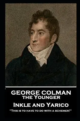 George Colman - Inkle i Yarico: „To ma mieć związek z intrygantem! - George Colman - Inkle and Yarico: 'This is to have to do with a schemer!''