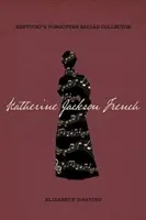 Katherine Jackson French: Zapomniana kolekcjonerka ballad z Kentucky - Katherine Jackson French: Kentucky's Forgotten Ballad Collector