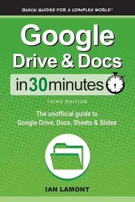 Dysk Google i Dokumenty w 30 minut: Nieoficjalny przewodnik po Dysku Google, Dokumentach, Arkuszach i Prezentacjach - Google Drive & Docs In 30 Minutes: The unofficial guide to Google Drive, Docs, Sheets & Slides