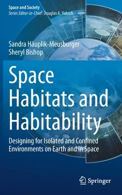 Kosmiczne siedliska i możliwość zamieszkania: Projektowanie dla odizolowanych i ograniczonych środowisk na Ziemi i w kosmosie - Space Habitats and Habitability: Designing for Isolated and Confined Environments on Earth and in Space