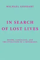 W poszukiwaniu utraconych żyć: Pożądanie, sanskara i ewolucja umysłu i duszy - In Search of Lost Lives: Desire, Sanskaras, and the Evolution of a Mind&Soul