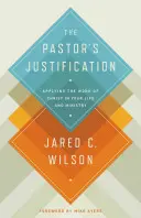 Usprawiedliwienie pastora: Zastosowanie dzieła Chrystusa w twoim życiu i służbie - The Pastor's Justification: Applying the Work of Christ in Your Life and Ministry