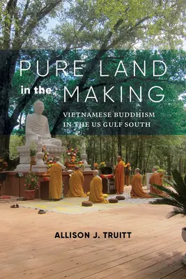 Czysta kraina w procesie tworzenia: Wietnamski buddyzm na amerykańskim południu Zatoki Perskiej - Pure Land in the Making: Vietnamese Buddhism in the Us Gulf South