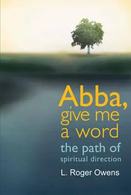 Abba, daj mi słowo: Ścieżka kierownictwa duchowego - Abba, Give Me a Word: The Path of Spiritual Direction