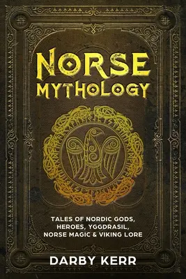 Mitologia nordycka: Opowieści o nordyckich bogach, bohaterach, Yggdrasilu, nordyckiej magii i wiedzy wikingów - Norse Mythology: Tales of Nordic Gods, Heroes, Yggdrasil, Norse Magic & Viking Lore