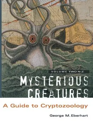 Tajemnicze stworzenia: Przewodnik po kryptozoologii - tom 2 - Mysterious Creatures: A Guide to Cryptozoology - Volume 2