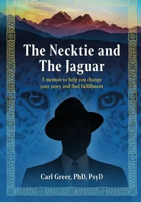 Krawat i Jaguar: Pamiętnik, który pomoże ci zmienić swoją historię i znaleźć spełnienie - The Necktie and the Jaguar: A memoir to help you change your story and find fulfillment