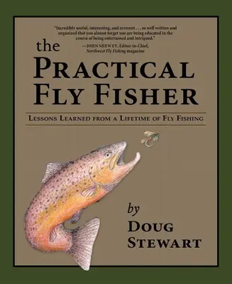 Praktyczny wędkarz muchowy: Lekcje wyciągnięte z całego życia wędkarstwa muchowego - The Practical Fly Fisher: Lessons Learned from a Lifetime of Fly Fishing