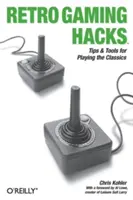 Retro Gaming Hacks: Wskazówki i narzędzia do grania w klasyki - Retro Gaming Hacks: Tips & Tools for Playing the Classics