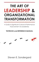 Sztuka przywództwa i transformacji organizacyjnej: Przewodnik po znaczącej poprawie kultury i wydajności poprzez przywództwo - The Art of Leadership and Organizational Transformation: A Guide to Significant Cultural and Performance Improvement via Leadership