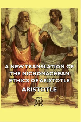 Nowy przekład Etyki nikomachejskiej Arystotelesa - A New Translation of the Nichomachean Ethics of Aristotle