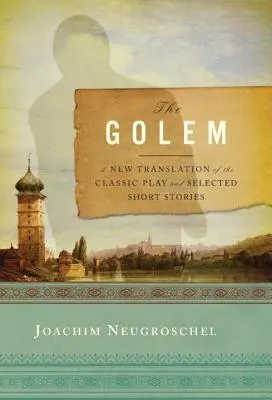 Golem: Nowe tłumaczenie klasycznej sztuki i wybranych opowiadań - Golem: A New Translation of the Classic Play and Selected Short Stories