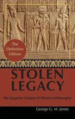 George G. M. James: Skradzione dziedzictwo: Filozofia grecka to skradziona filozofia egipska - By George G. M. James: Stolen Legacy: Greek Philosophy is Stolen Egyptian Philosophy