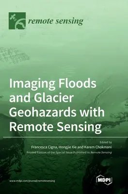 Obrazowanie powodzi i geozagrożeń lodowcowych za pomocą teledetekcji - Imaging Floods and Glacier Geohazards with Remote Sensing