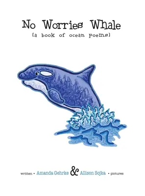 Wieloryb bez zmartwień: Księga wierszy oceanicznych - No Worries Whale: A Book of Ocean Poems