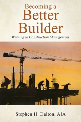 Stawanie się lepszym budowniczym: Zwycięstwo w zarządzaniu budową - Becoming a Better Builder: Winning in Construction Management