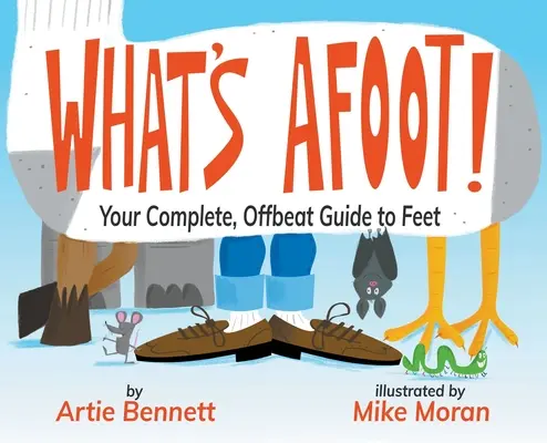 What's Afoot!: Twój kompletny przewodnik po stopach - What's Afoot!: Your Complete, Offbeat Guide to Feet