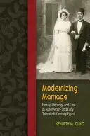 Modernizacja małżeństwa: Rodzina, ideologia i prawo w dziewiętnasto- i wczesnodwudziestowiecznym Egipcie - Modernizing Marriage: Family, Ideology, and Law in Nineteenth- And Early Twentieth-Century Egypt