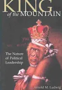 King of the Mountain: Natura przywództwa politycznego - King of the Mountain: The Nature of Political Leadership