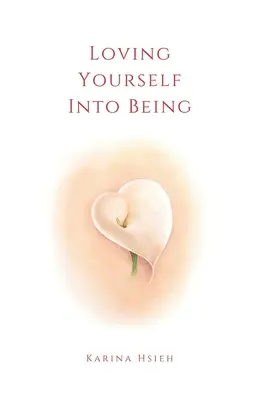 Loving Yourself Into Being: Wiersze o miłości własnej i współczuciu - Loving Yourself Into Being: Poems on Self-Love & Compassion