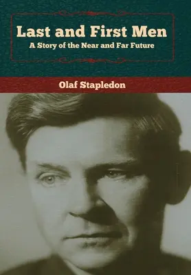 Ostatni i pierwsi ludzie: Opowieść o bliskiej i dalekiej przyszłości - Last and First Men: A Story of the Near and Far Future