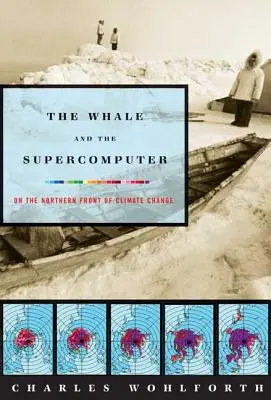 Wieloryb i superkomputer: Na północnym froncie zmian klimatycznych - The Whale and the Supercomputer: On the Northern Front of Climate Change