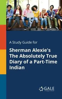 Przewodnik do studiowania Sherman Alexie's Absolutely True Diary of a Part-Time Indian - A Study Guide for Sherman Alexie's The Absolutely True Diary of a Part-Time Indian