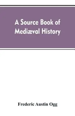 Książka źródłowa historii średniowiecza: dokumenty ilustrujące życie i instytucje europejskie od inwazji niemieckiej do renesansu - A source book of medival history: documents illustrative of European life and institutions from the German invasion to the renaissance