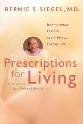 Recepty na życie: Inspirujące lekcje radosnego, pełnego miłości życia - Prescriptions for Living: Inspirational Lessons for a Joyful, Loving Life