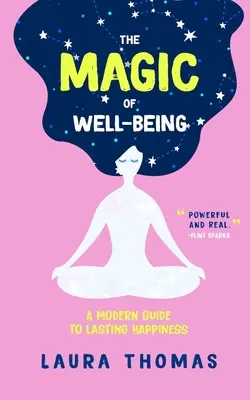 Magia dobrego samopoczucia: Nowoczesny przewodnik po trwałym szczęściu - The Magic of Well-Being: A Modern Guide to Lasting Happiness