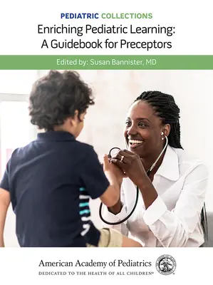 Kolekcje pediatryczne: Enriching Pediatric Learning: A Guidebook for Preceptors: A Guidebook for Preceptors - Pediatric Collections: Enriching Pediatric Learning: A Guidebook for Preceptors: A Guidebook for Preceptors