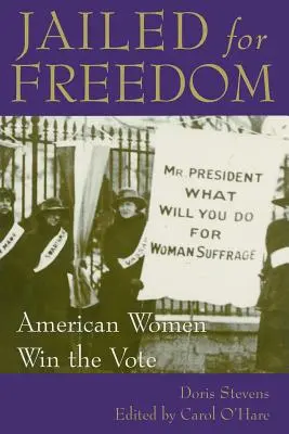 Uwięzione za wolność: Amerykańskie kobiety wygrywają głosowanie - Jailed for Freedom: American Women Win the Vote