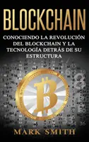 Blockchain: poznanie rewolucji Blockchain i technologii stojącej za jej strukturą (Libro en Espaol/Blockchain Book Span) - Blockchain: Conociendo la Revolucin del Blockchain y la Tecnologa detrs de su Estructura (Libro en Espaol/Blockchain Book Span