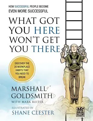 Co doprowadziło cię tutaj, nie doprowadzi cię tam: Jak ludzie sukcesu stają się jeszcze bardziej skuteczni: Komiks przy okrągłym stole - What Got You Here Won't Get You There: How Successful People Become Even More Successful: Round Table Comics