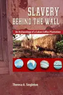 Niewolnictwo za murem: Archeologia kubańskiej plantacji kawy - Slavery Behind the Wall: An Archaeology of a Cuban Coffee Plantation