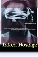 Wzięci zakładnicy: Kryzys zakładników w Iranie i pierwsze spotkanie Ameryki z radykalnym islamem - Taken Hostage: The Iran Hostage Crisis and America's First Encounter with Radical Islam