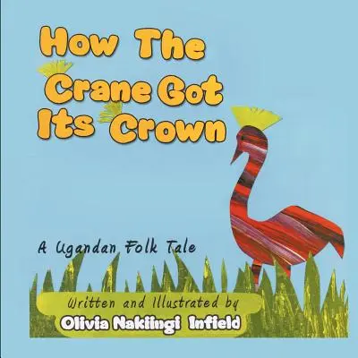 Jak żuraw zdobył koronę: Ugandyjska opowieść ludowa - How the Crane Got Its Crown: A Ugandan Folk Tale