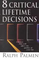 8 krytycznych decyzji na całe życie: Wybory, które wpłyną na jakość twojego życia - 8 Critical Lifetime Decisions: Choices That Will Affect the Quality of Your Life