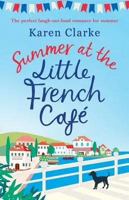 Lato w Little French Cafe: Idealny, głośny romans na lato - Summer at the Little French Cafe: The perfect laugh out loud romance for summer
