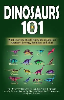 Dinozaury 101: Co każdy powinien wiedzieć o anatomii, ekologii, ewolucji i nie tylko dinozaurów - Dinosaurs 101: What Everyone Should Know about Dinosaur Anatomy, Ecology, Evolution, and More