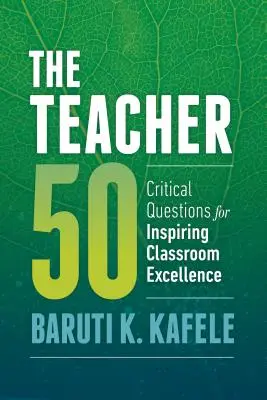 Nauczyciel 50: Krytyczne pytania inspirujące doskonałość w klasie - The Teacher 50: Critical Questions for Inspiring Classroom Excellence