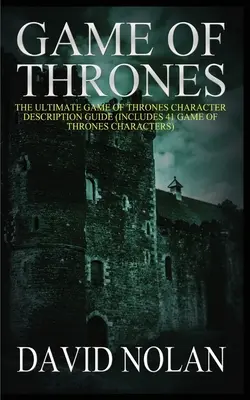 Gra o Tron: The Ultimate Game of Thrones Character Description Guide (zawiera 41 postaci z Gry o Tron) - Game of Thrones: The Ultimate Game of Thrones Character Description Guide (Includes 41 Game of Thrones Characters)